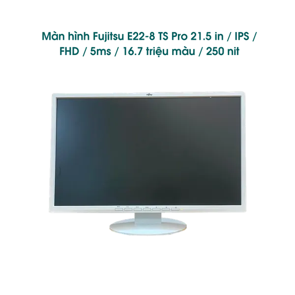 Màn hình Fujitsu E22-8 TS Pro 21.5 in / IPS / FHD / DP, VGA, DVI / 5ms / 16.7 triệu màu / 250 nit / màu trắng